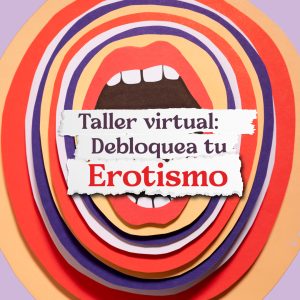 Taller Virtual Desbloquea Tu Erotismo